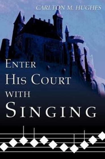 Enter His Court with Singing by Carlton M Hughes - Paperback