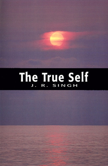 The True Self by Jagdish Rai Singh - Paperback