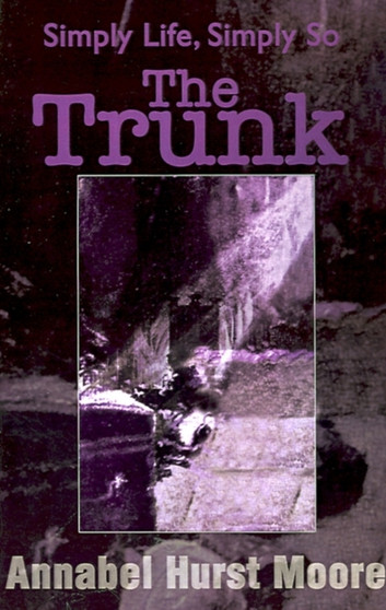 The Trunk : Simply Life, Simply So by Annabel Hurst Moore - Paperback