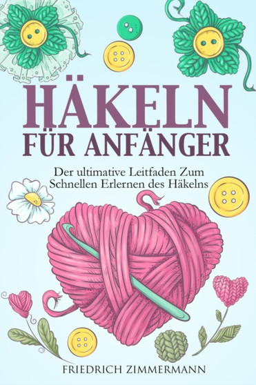 Hakeln Fur Anfanger : Der ultimative Leitfaden zum schnellen Erlernen des Hakelns by Friedrich Zimmermann - Paperback