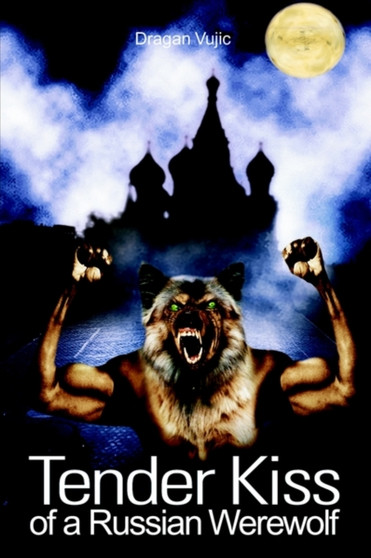 Tender Kiss of a Russian Werewolf by Dragan Vujic - Paperback