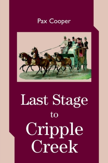 Last Stage to Cripple Creek by Pax Cooper - Paperback