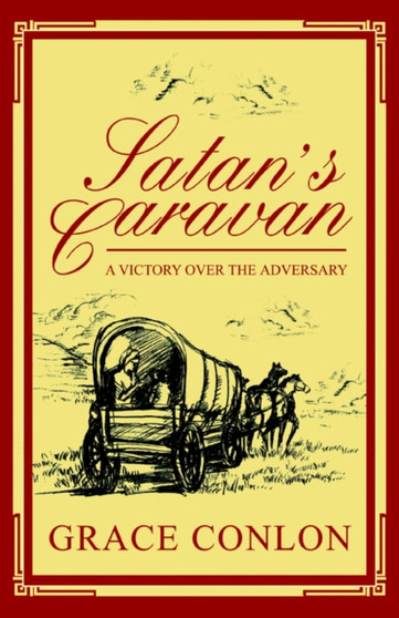 Satan's Caravan : A Victory Over The Adversary by Grace Conlon - Paperback