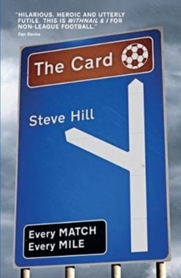 The Card : Every Match, Every Mile by Steve Hill - Paperback