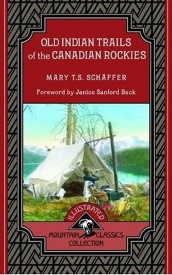 Old Indian Trails of the Canadian Rockies by Mary Schaffer - Paperback