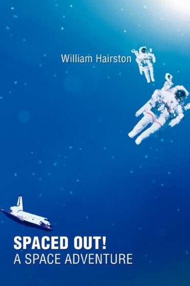 Spaced Out! a Space Adventure by William Hairston - Paperback Spaced Out! a Space Adventure by William Hairston - Paperback