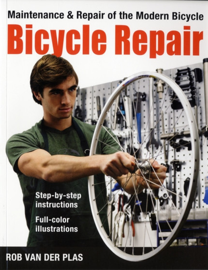 Bicycle Repair : Maintenance and Repair of the Modern Bicycle by Rob Van der Plas - Paperback