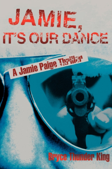 Jamie, It's Our Dance : A Jamie Paige Thriller by Bryce Thunder King - Hardback