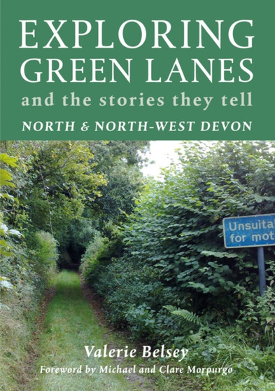 Exploring Green Lanes in North and North-West Devon : And the Stories They Tell by Valerie Belsey - Paperback