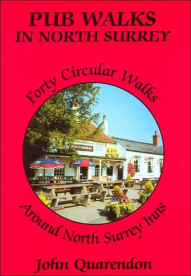 Pub Walks in North Surrey : Forty Circular Walks Around North Surrey Inns by John Roland Quarendon - Paperback