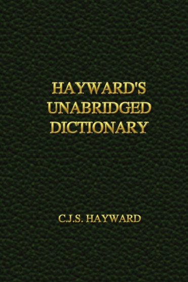 Hayward's Unabridged Dictionary by C.J.S. Hayward - Hardback