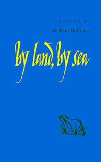 By Land, By Sea : Stories by William Hoffman - Paperback