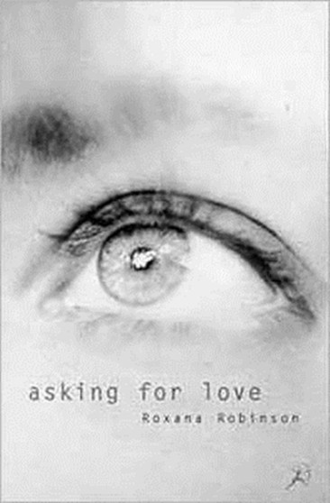 Asking for Love by Roxana Robinson - Paperback