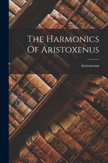 The Harmonics Of Aristoxenus by Aristoxenus - Paperback