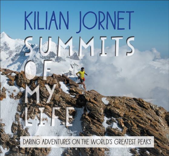Summits of My Life : Daring Adventures on the World's Greatest Peaks by Kilian Jornet - Paperback