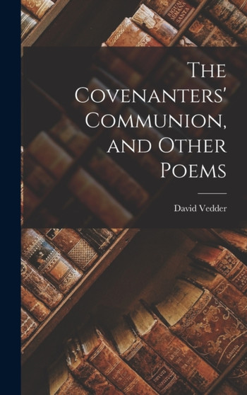 The Covenanters' Communion, and Other Poems by David Vedder - Hardback