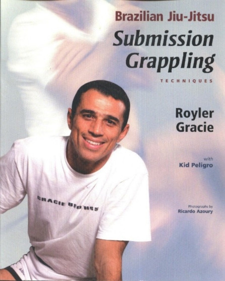 Brazilian Jiu-Jitsu : Submission Grappling Techniques by Royler Gracie - Paperback