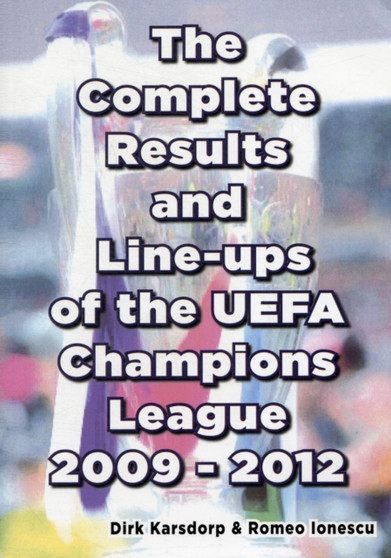 The Complete Results and Line-ups of the UEFA Champions League 2009-2012 by Dirk Karsdorp - Paperback