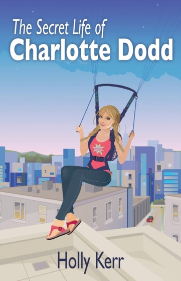 The Secret Life of Charlotte Dodd : 1 by Holly Kerr - Paperback