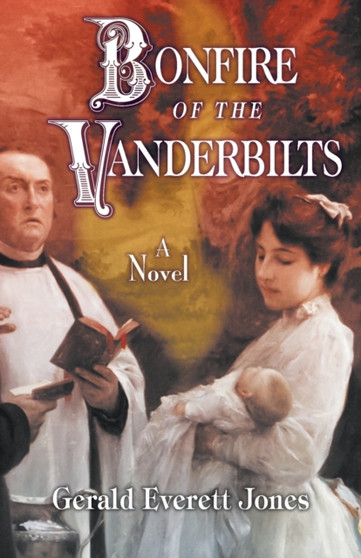 Bonfire of the Vanderbilts by Gerald Everett Jones - Paperback