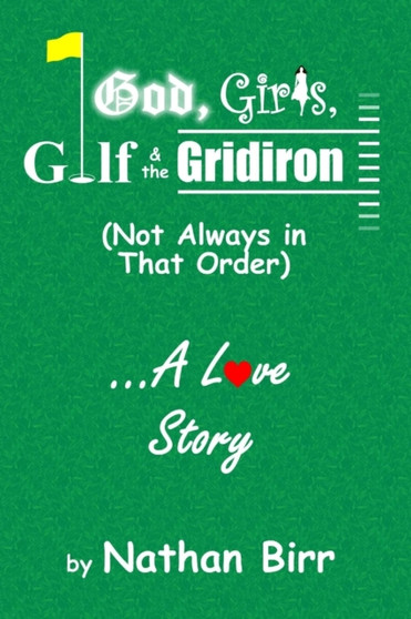 God, Girls, Golf & the Gridiron (Not Always in That Order) . . . A Love Story by Nathan Birr - Paperback
