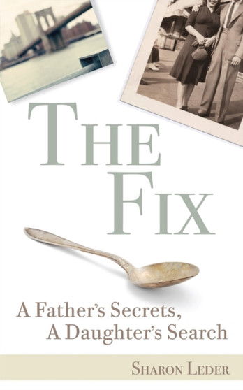 The Fix : A Father's Secrets, A Daughter's Search by Sharon Leder - Paperback