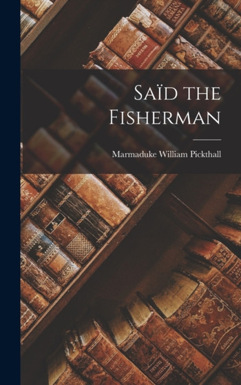 Said the Fisherman by Marmaduke William Pickthall - Hardback
