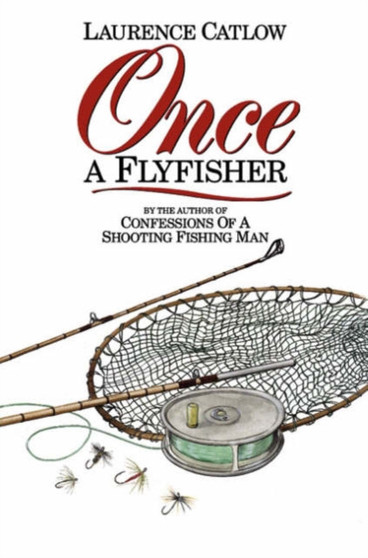 Once a Flyfisher by Laurence Catlow - Hardback