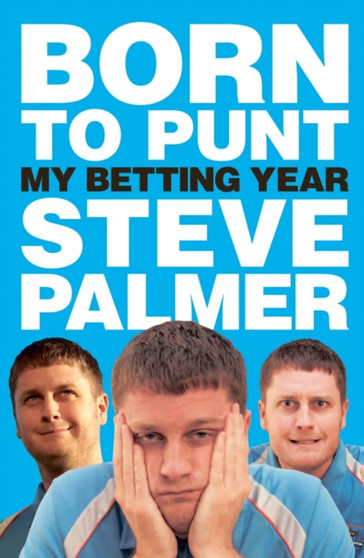 Born to Punt : Steve Palmer's Betting Year by Steve Palmer - Hardback