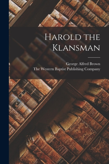 Harold the Klansman by George Alfred Brown - Paperback