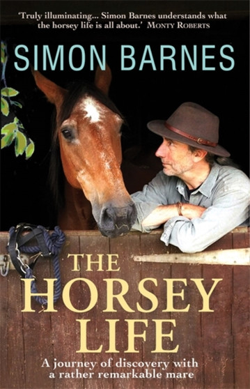 The Horsey Life : A Journey of Discovery with a Rather Remarkable Mare by Simon Barnes - Paperback