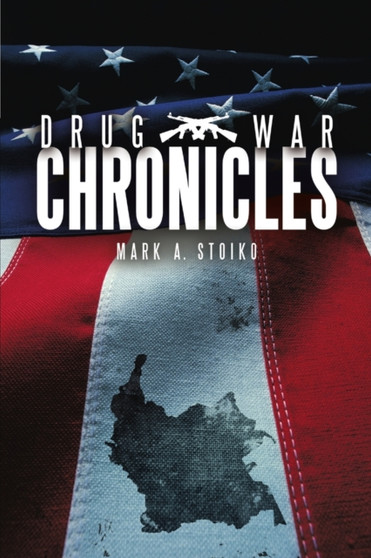 Drug War Chronicles by Mark Stoiko - Paperback