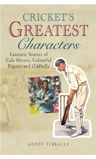 Cricket's Greatest Characters by Geoff Tibballs - Paperback