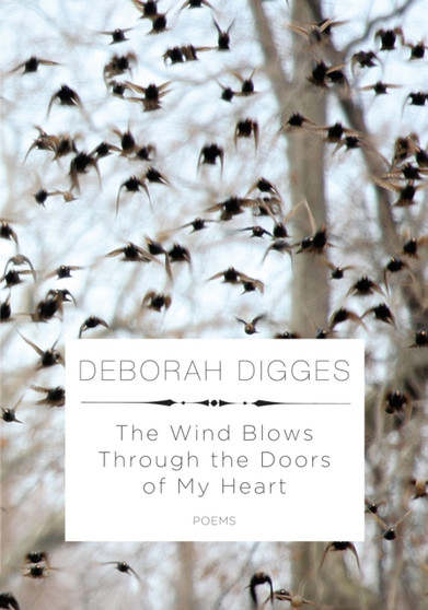 The Wind Blows Through the Doors of My Heart : Poems by Deborah Digges - Paperback