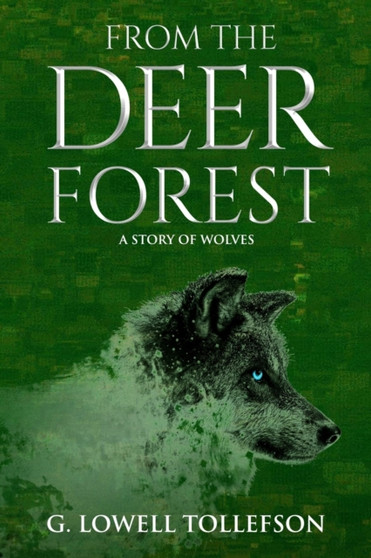 From The Deer Forest : A Story of Wolves by G Lowell Tollefson - Paperback