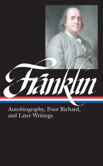 Benjamin Franklin: Autobiography, Poor Richard, and Later Writings (LOA #37b) : 2 by Benjamin Franklin - Hardback
