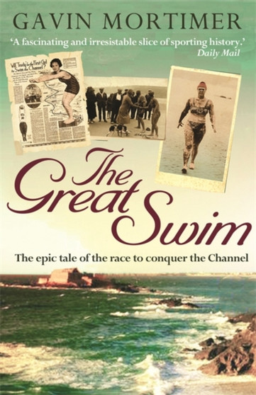 The Great Swim: The Epic Tale of the Race to Conquer the Channel by Gavin Mortimer - Paperback