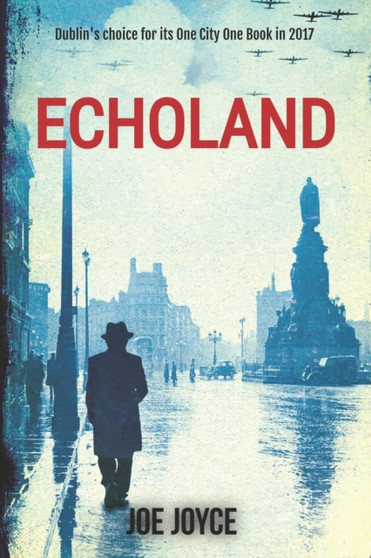 Echoland : Book 1 of the WW2 spy series set in neutral Ireland : 1 by Joe Joyce - Paperback