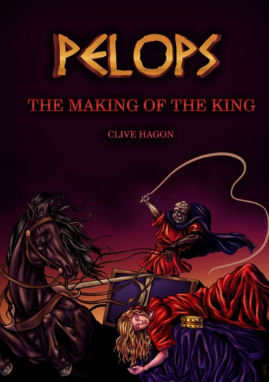 Pelops, The Making of the King by Clive Hagon - Paperback