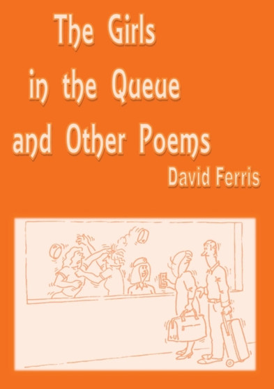 The Girls in the Queue : and Other Poems by David John Ferris - Paperback