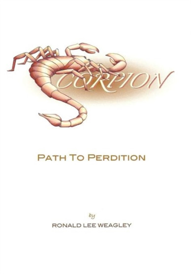 Scorpion : Path To Perdition by RONALD LEE WEAGLEY - Hardback