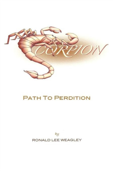 Scorpion : Path To Perdition by RONALD LEE WEAGLEY - Paperback