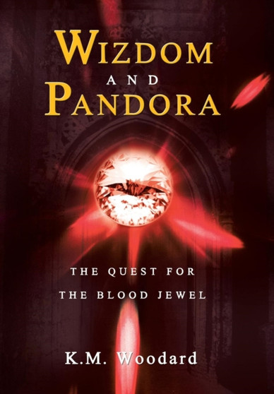 Wizdom and Pandora : The Quest for the Blood Jewel by K.M. WOODARD - Hardback