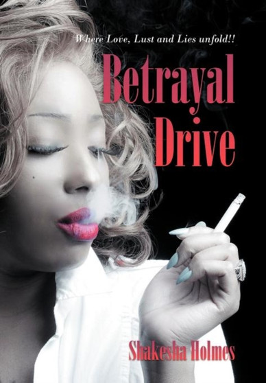 Betrayal Drive : Where Love, Lust and Lies Unfold!! by Shakesha Holmes - Hardback