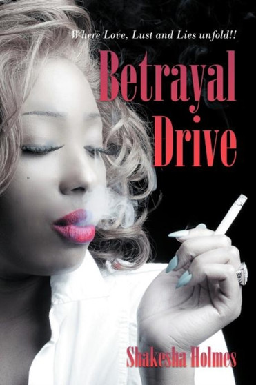 Betrayal Drive : Where Love, Lust and Lies Unfold!! by Shakesha Holmes - Paperback