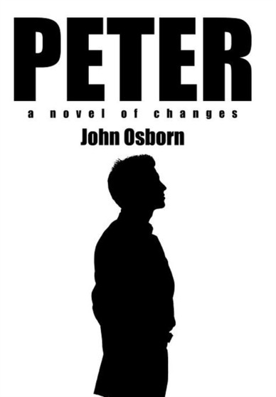 Peter : A Novel of Changes by John Osborn - Hardback