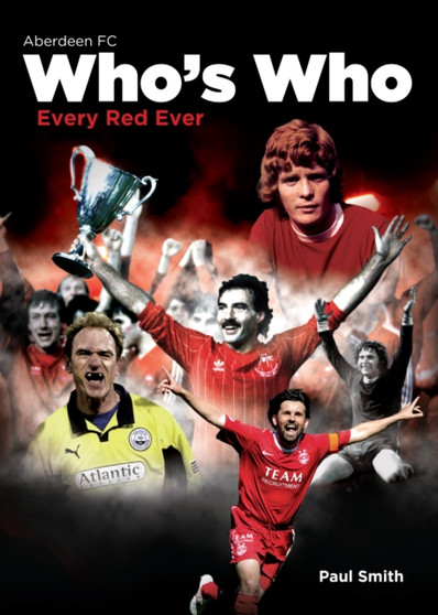 The Aberdeen Football Club Who's Who : An A-Z of Dons by Paul Smith - Hardback