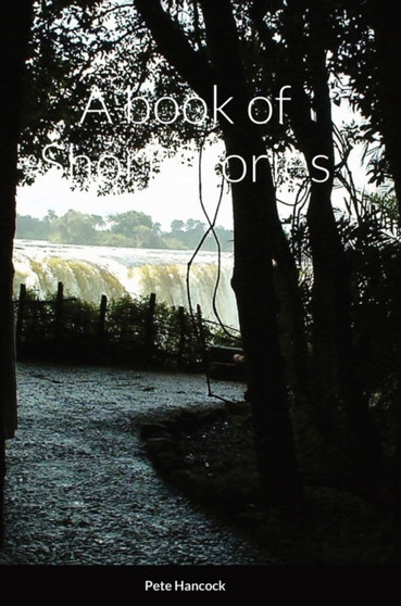 A book of Short Stories by Pete Hancock - Hardback