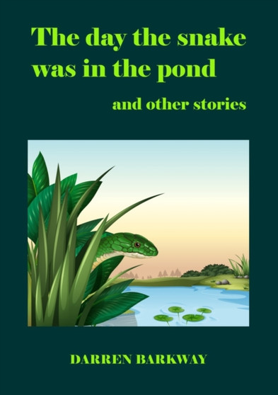 The day the snake was in the pond by Darren Barkway - Paperback
