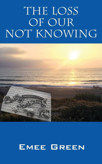 The Loss of Our Not Knowing by Emee Green - Paperback